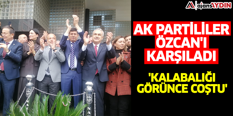 AK Partililer Özcan'ı karşıladı