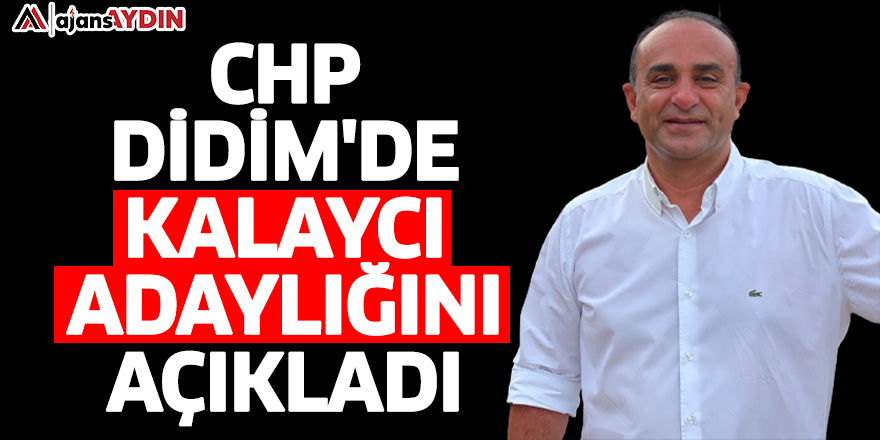 CHP Didim'de Kalaycı adaylığını açıkladı