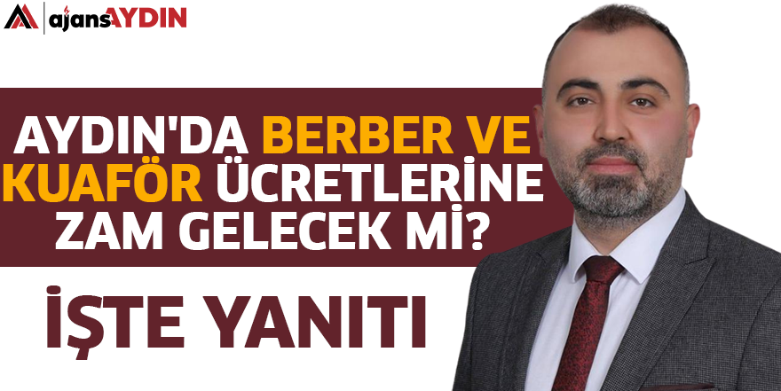 Aydın'da berber ve kuaför ücretlerine zam gelecek mi?