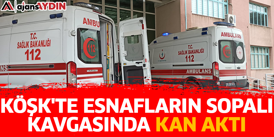 Köşk'te esnafların sopalı kavgasında kan aktı