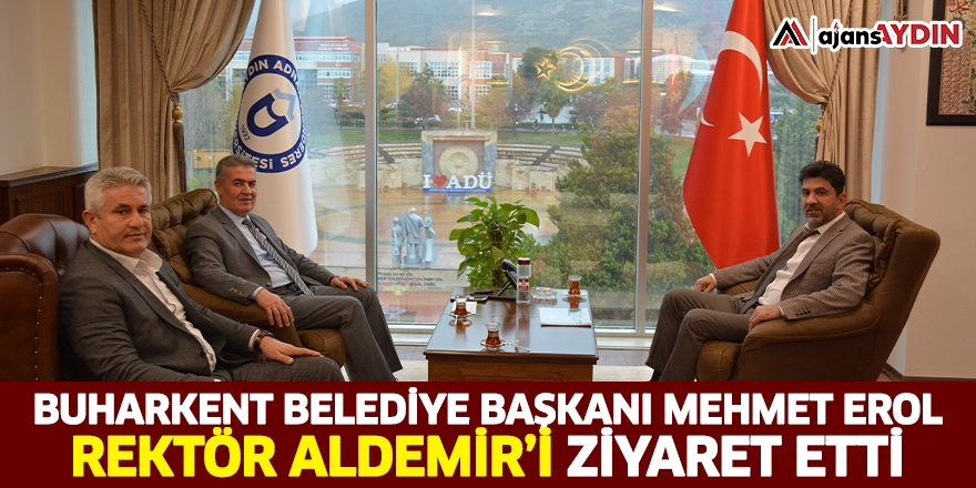 Buharkent Belediye Başkanı Mehmet Erol Rektör Aldemir’i ziyaret etti