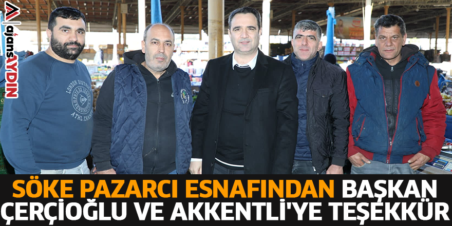 Söke pazarcı esnafından Başkan Çerçioğlu ve Akkentli'ye teşekkür