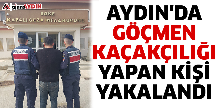 Aydın'da göçmen kaçakçılığı yapan kişi yakalandı