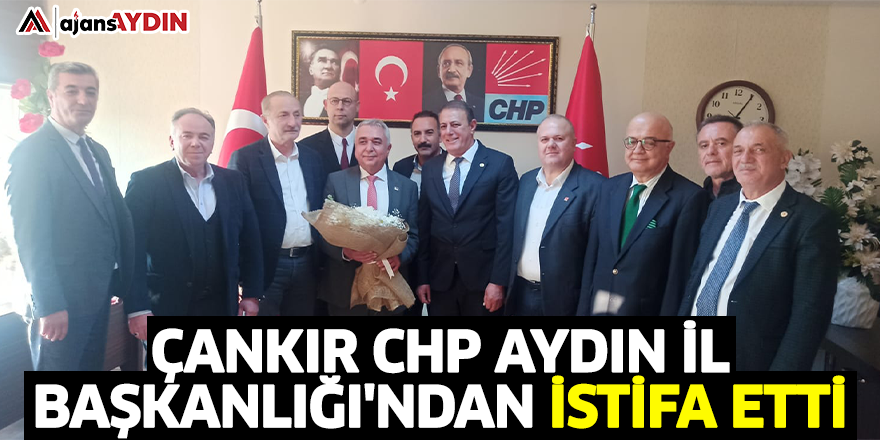 Çankır CHP Aydın İl Başkanlığı'ndan istifa etti