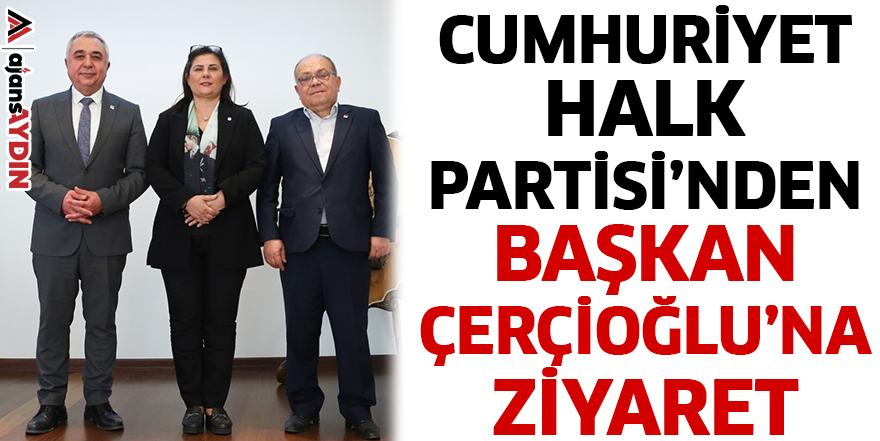 Cumhuriyet Halk Partisi’nden Başkan Çerçioğlu’na Ziyaret