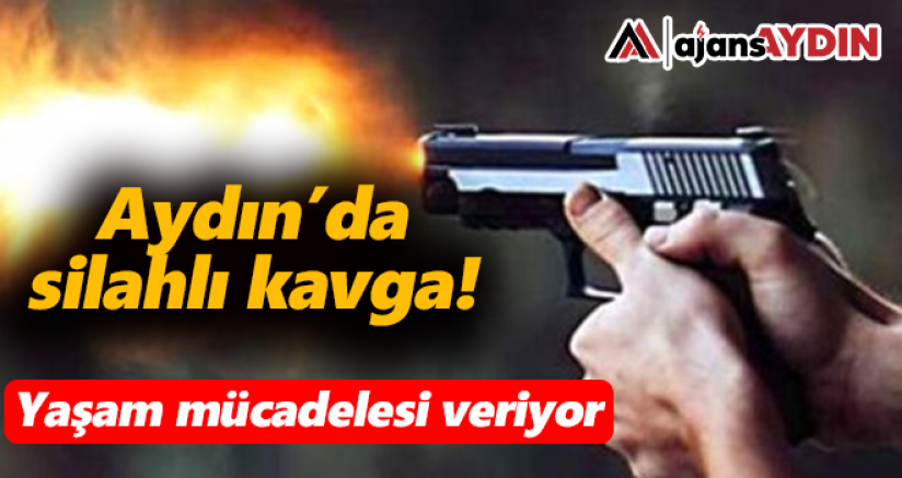 Aydın'da silahlı kavga