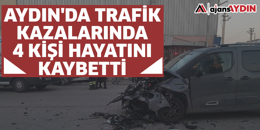 Aydın'da trafik kazalarında 4 kişi hayatını kaybetti