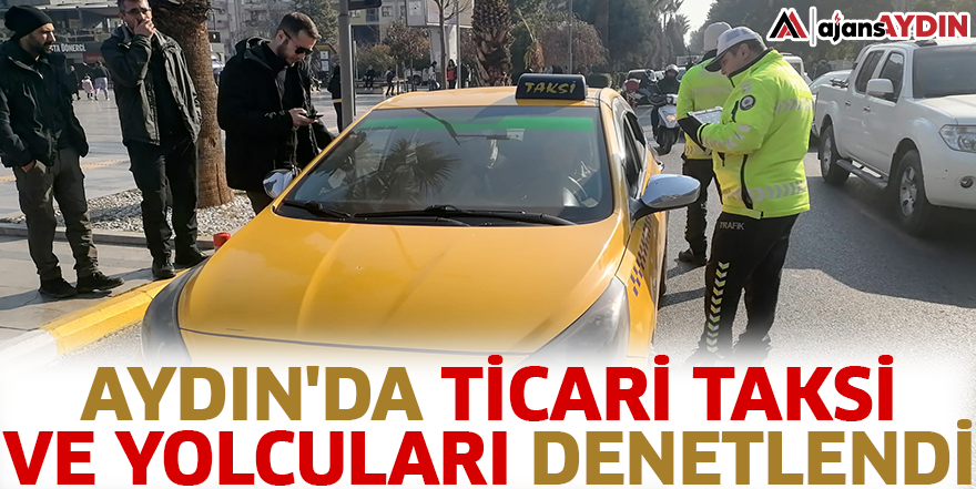 Aydın'da ticari taksi ve yolcuları denetlendi
