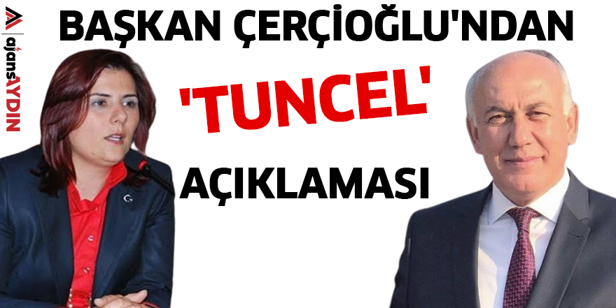 Başkan Çerçioğlu'ndan 'Tuncel' açıklaması