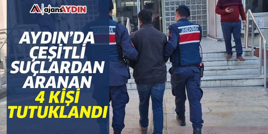 Aydın'da çeşitli suçlardan aranan 4 kişi tutuklandı