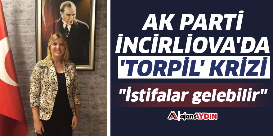 AK Parti İncirliova'da 'Torpil' krizi
