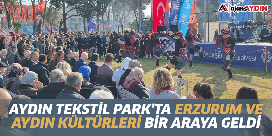 Aydın Tekstil Park'ta Erzurum ve Aydın kültürleri bir araya geldi