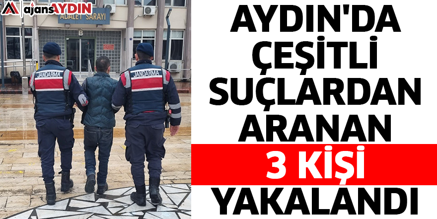Aydın'da çeşitli suçlardan aranan 3 kişi yakalandı