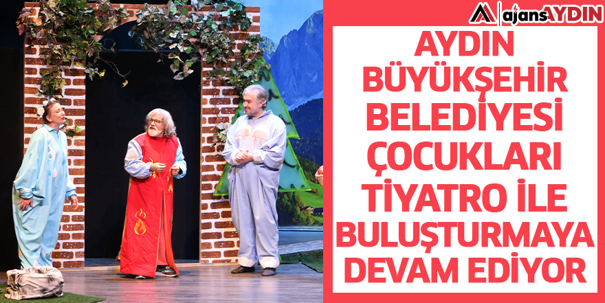 Aydın Büyükşehir Belediyesi çocukları tiyatro ile buluşturmaya devam ediyor