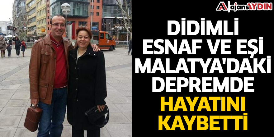 Didimli esnaf ve eşi Malatya'daki depremde hayatını kaybetti