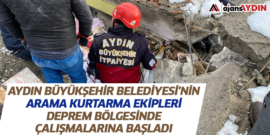 Aydın Büyükşehir Belediyesi'nin Arama Kurtarma Ekipleri Deprem Bölgesinde Çalışmalarına Başladı