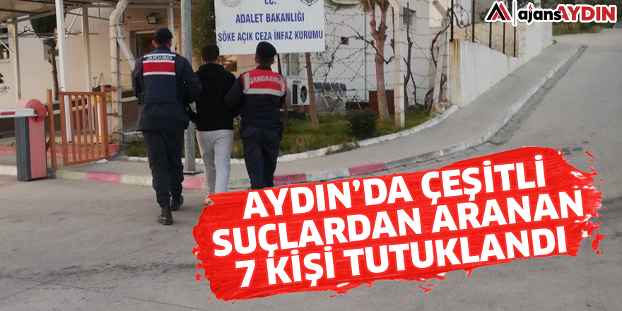 Aydın'da çeşitli suçlardan aranan 7 kişi tutuklandı