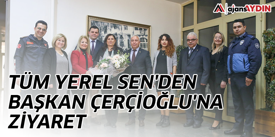 Tüm Yerel Sen'den Başkan Çerçioğlu'na ziyaret