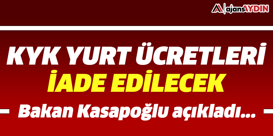 Bakan Kasapoğlu açıkladı: KYK yurt ücretleri iade edilecek
