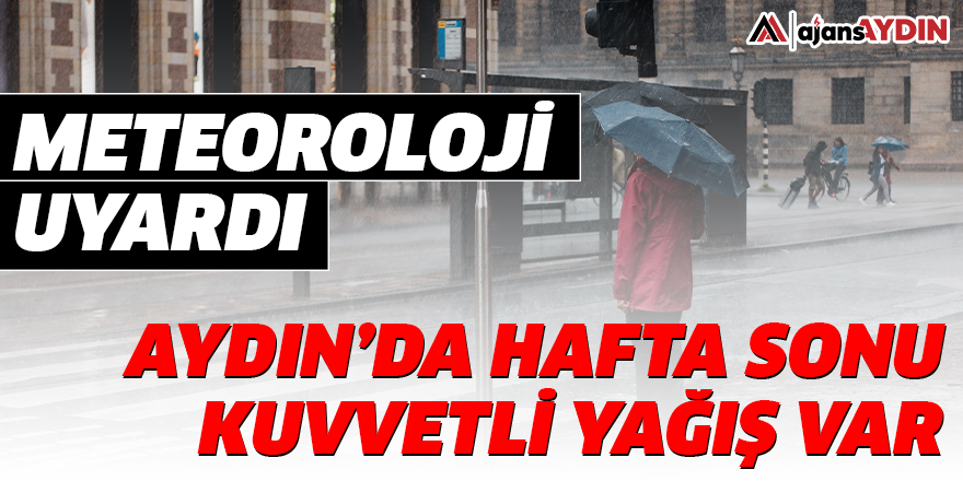 Meteoroloji uyardı: Aydın'da hafta sonu kuvvetli yağış var
