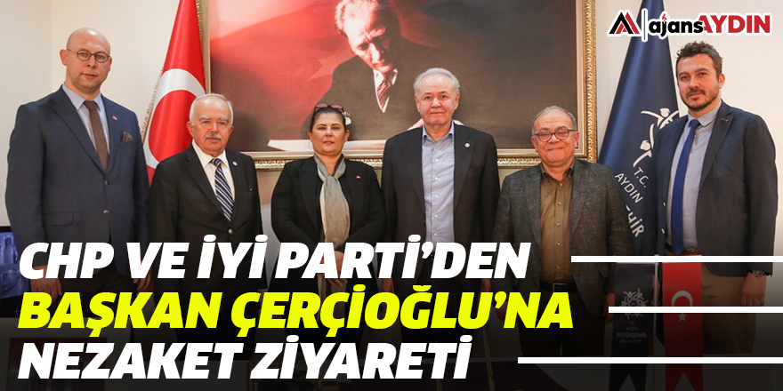 CHP ve İYİ Parti'den Başkan Çerçioğlu'na nezaket ziyareti