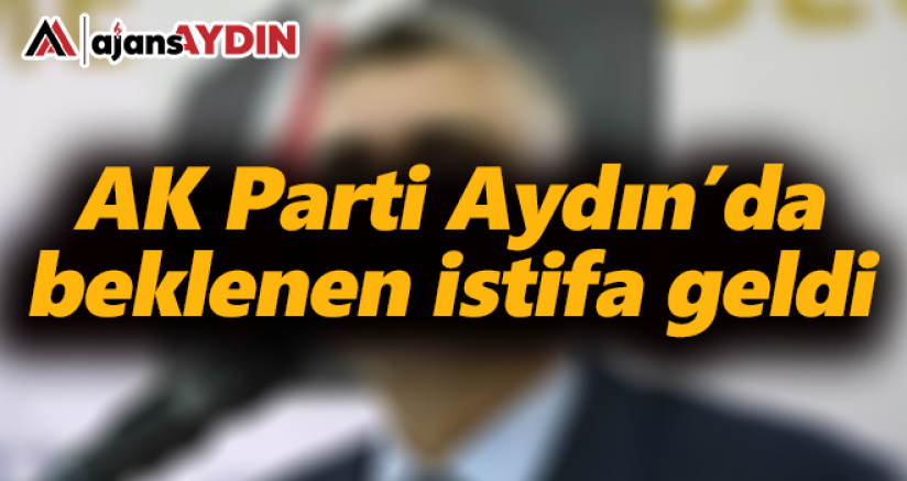 AK Parti Aydın'da beklenen istifa geldi