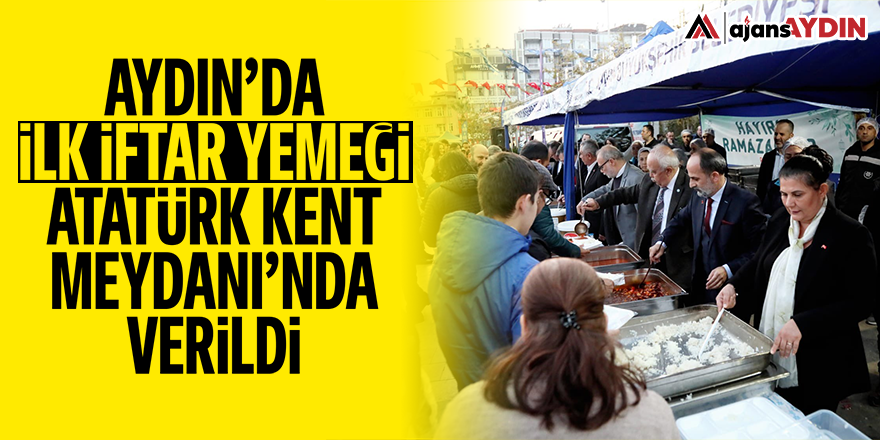 Aydın'da ilk iftar yemeği Atatürk Kent Meydanı'nda verildi