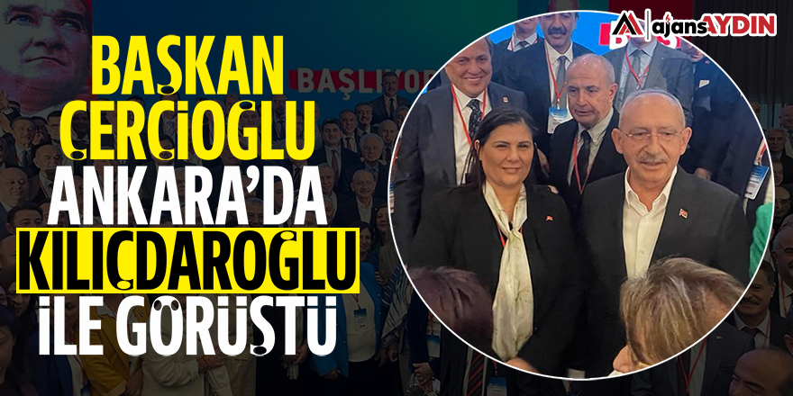 Başkan Çerçioğlu Ankara’da Kılıçdaroğlu ile görüştü