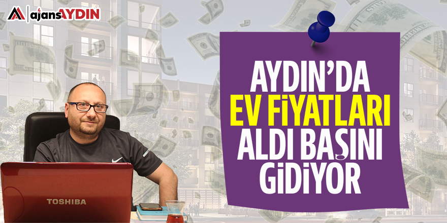 Aydın'da ev fiyatları aldı başını gidiyor