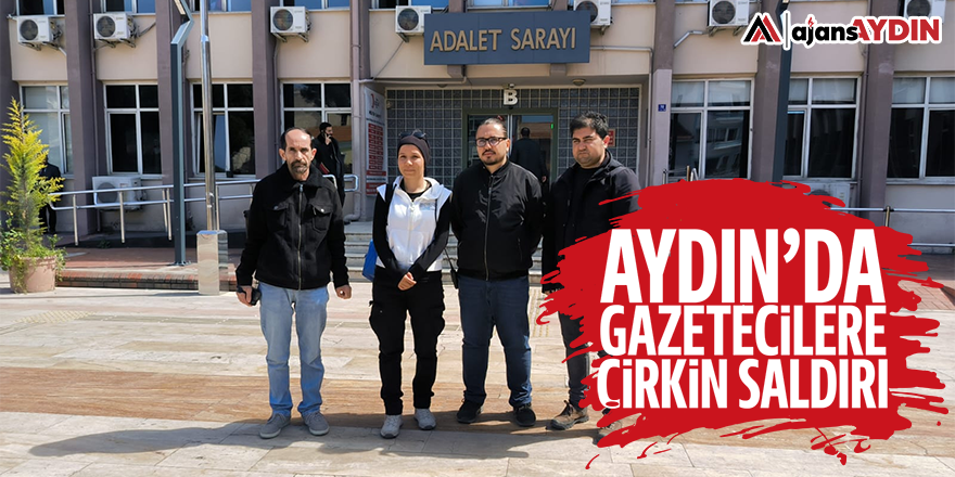 Aydın'da gazetecilere çirkin saldırı