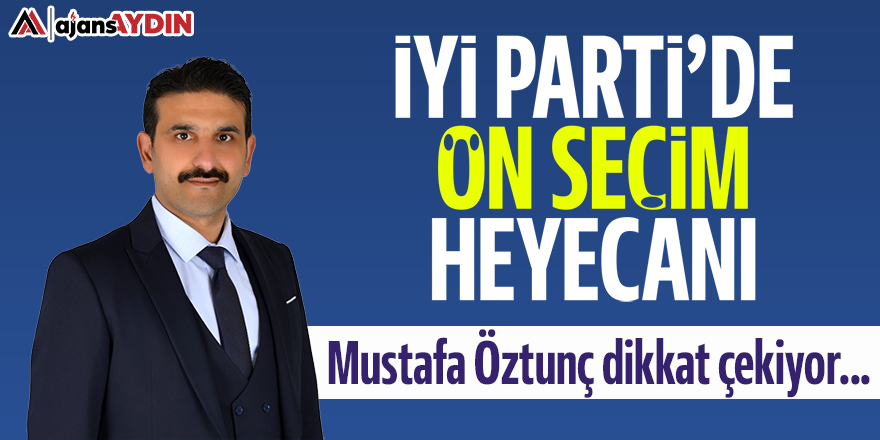 İYİ Parti'de ön seçim heyecanı: Mesut Öztunç dikkat çekiyor...