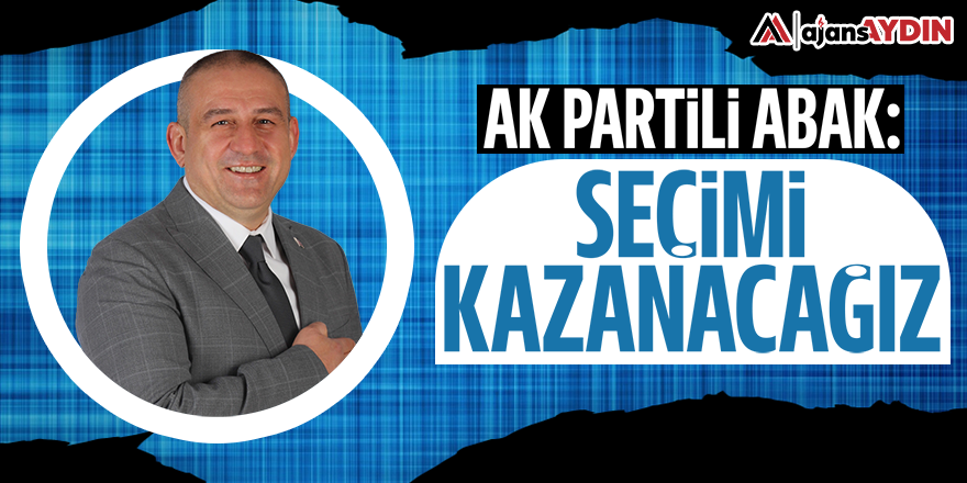 AK Partili Abak: “Seçimi kazanacağız”