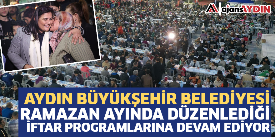 Aydın Büyükşehir Belediyesi Ramazan Ayında Düzenlediği İftar Programlarına Devam Ediyor