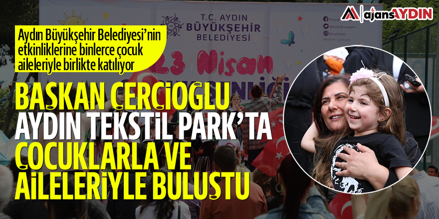 Başkan Çerçioğlu, Aydın Tekstil Park'ta çocuklarla ve aileleriyle buluştu