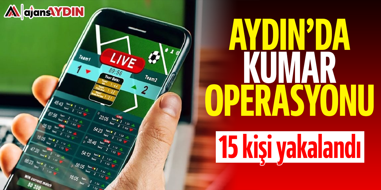Aydın'da kumar operasyonu 15 kişi yakalandı