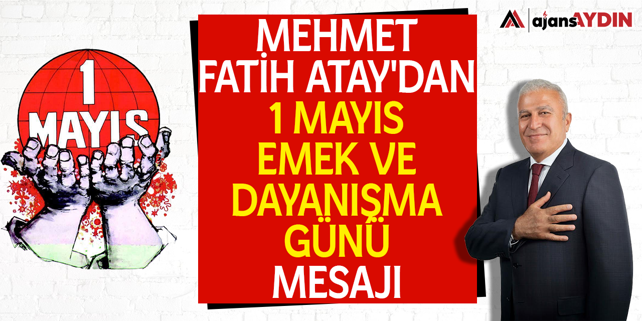 Mehmet Fatih Atay'dan 1 Mayıs Emek ve Dayanışma Günü mesajı