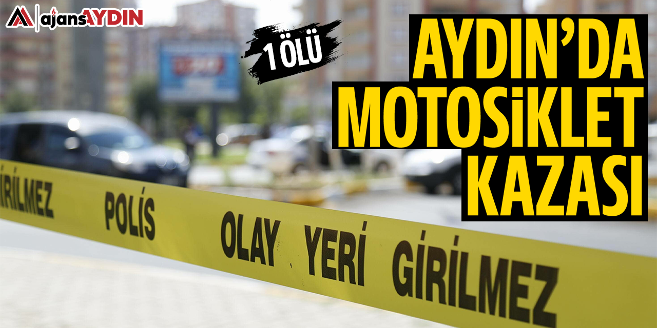 Aydın'da motosiklet kazası: 1 ölü