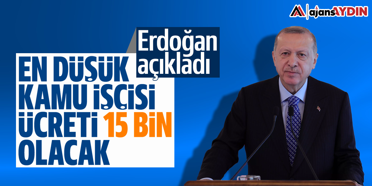 Erdoğan açıkladı: En düşük kamu işçisi ücreti 15 bin olacak