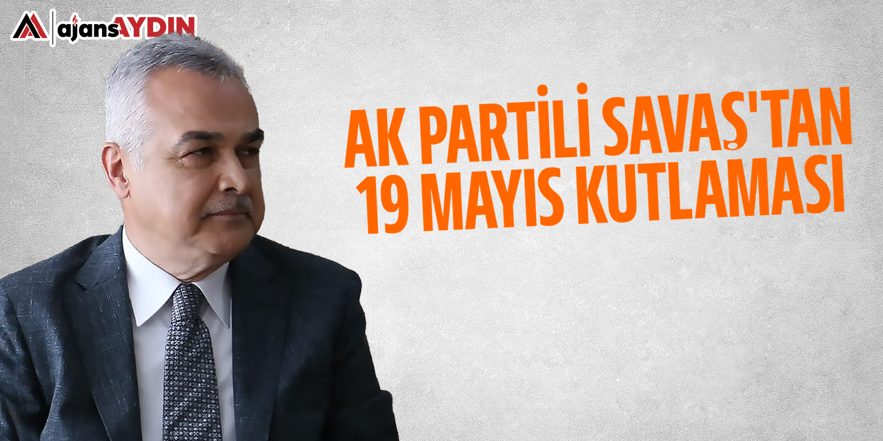 AK Partili Savaş'tan 19 Mayıs kutlaması