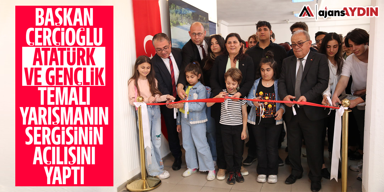 Başkan Çerçioğlu, 'Atatürk ve Gençlik' temalı yarışmanın sergisinin açılışını yaptı
