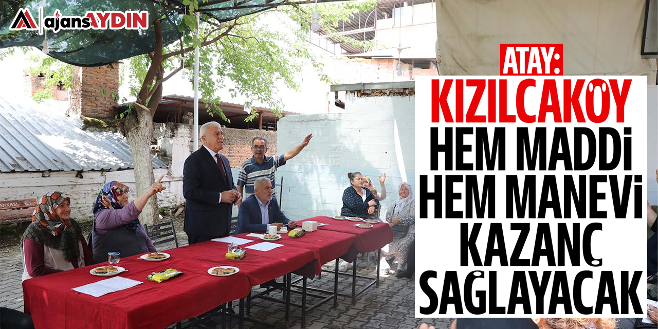 Başkan Atay: Kızılcaköy hem maddi hem manevi kazanç sağlayacak