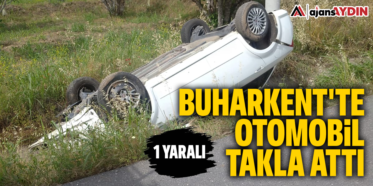 Buharkent'te otomobil takla attı: 1 yaralı