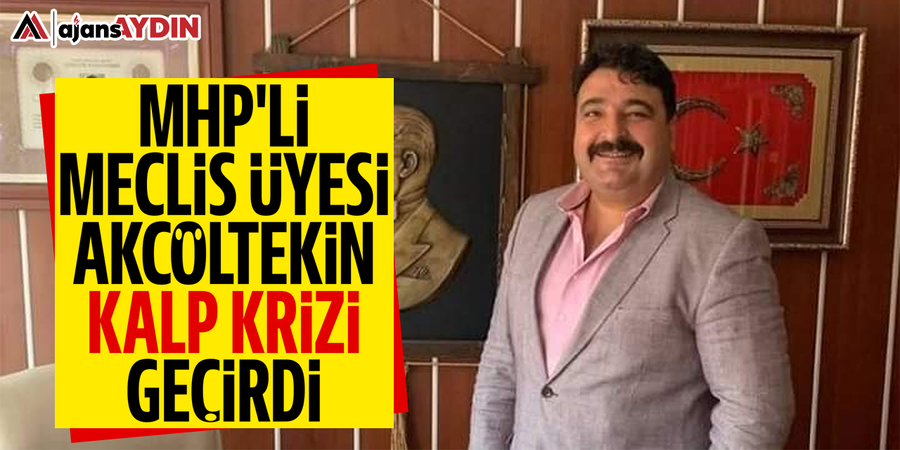 MHP'li meclis üyesi Akçöltekin kalp krizi geçirdi