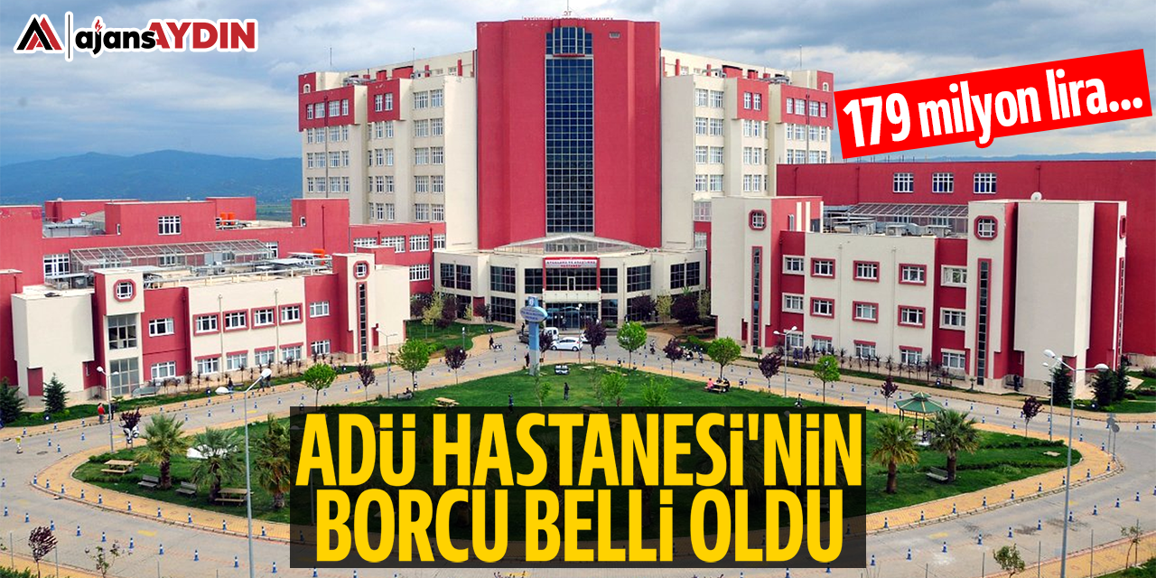 ADÜ Hastanesi'nin borcu belli oldu: 179 milyon lira...