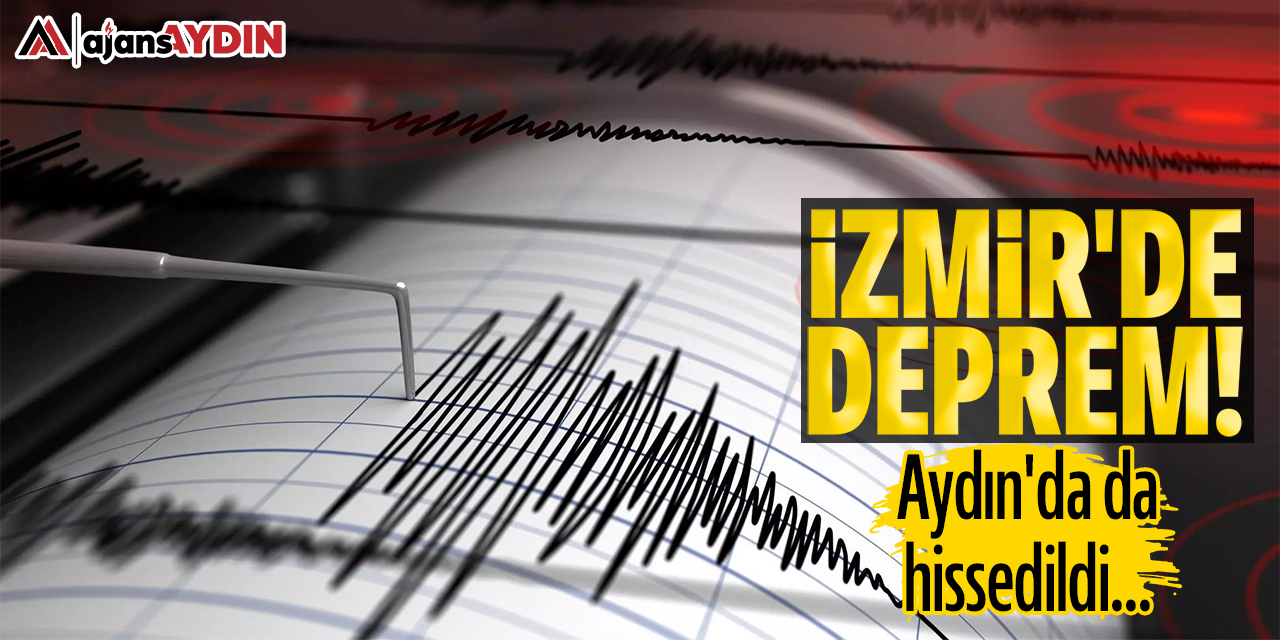 İzmir'de deprem! Aydın'da da hissedildi...