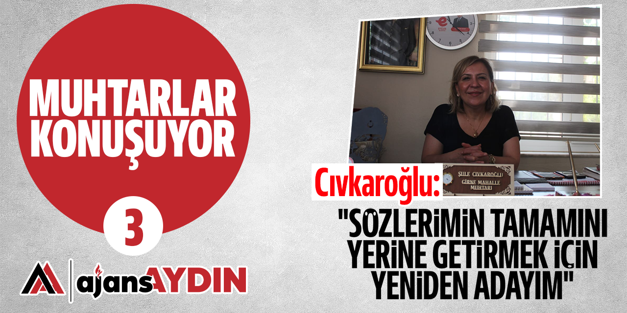 Muhtar Çıvkaroğlu: "Sözlerimin tamamını yerine getirmek için yeniden adayım"