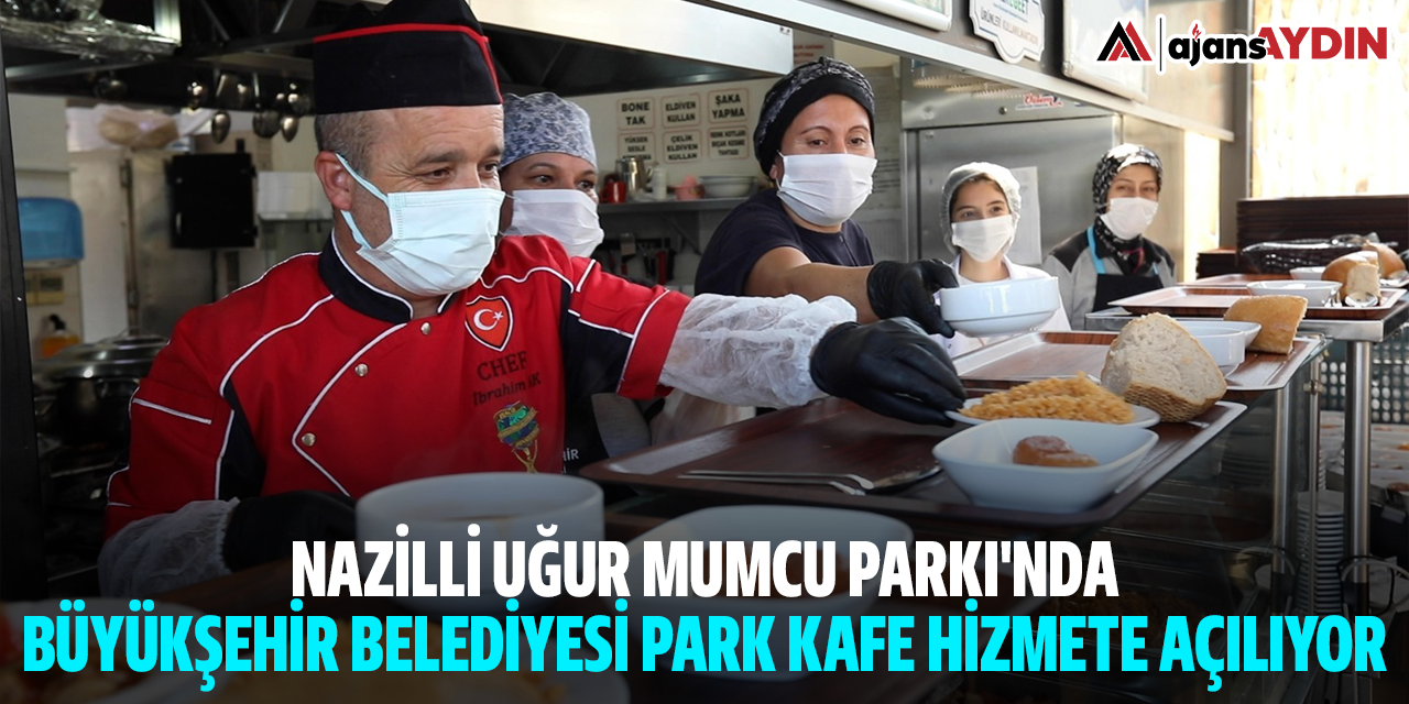 Nazilli Uğur Mumcu Parkı'nda Büyükşehir Belediyesi Park Kafe hizmete açılıyor