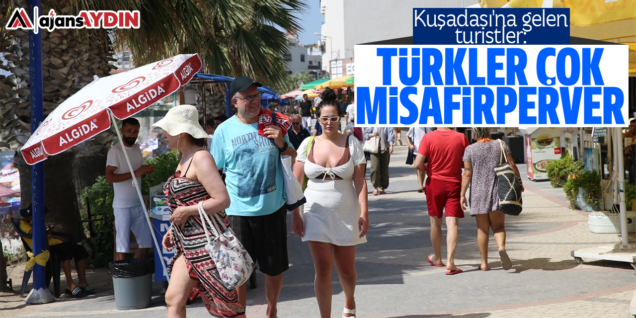 Kuşadası'na gelen turistler: Türkler çok misafirperver