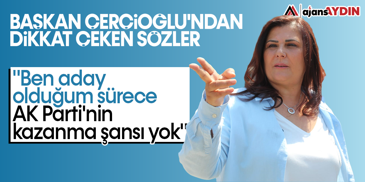 Başkan Çerçioğlu’ndan dikkat çeken sözler: "Ben aday olduğum sürece AK Parti'nin kazanma şansı yok"