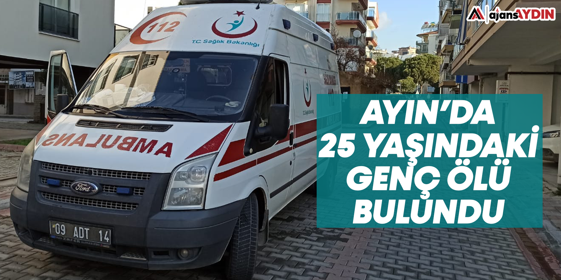 Aydın'da 25 yaşındaki genç ölü bulundu